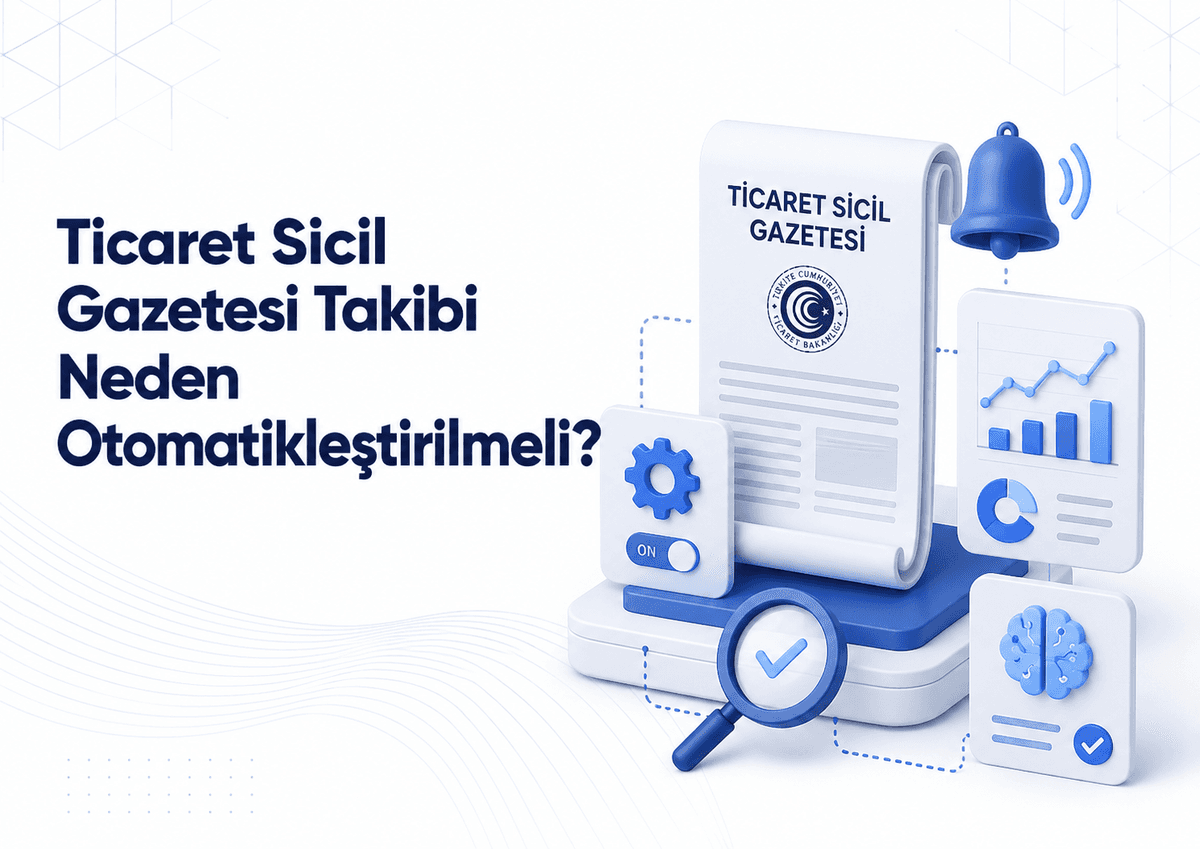 Ticaret Sicil Gazetesi Takibi Neden Otomatikleştirilmeli?